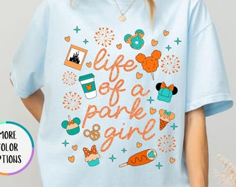 Comfort Colors® The Life Of A Park Girl Shirt, Disney Girl Shirt, Disney Trip Shirt, Showgirl Shirt,  Disney World Shirt, Park Princess Tee