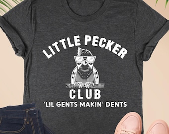 Little Pecker Club Shirt, Lil Gents Making Dents Shirt, Sarcastic Adult Shirt, Funny Bird Shirt, Funny Tshirt, Funny Offensive Sweatshirt