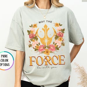 Comfort Colors® Floral May The Force Be With You Shirt, Floral Rebel T-shirt, Galaxy&#39;s Edge Tee, Star Wars Women Shirt, Star Wars Girls Gift