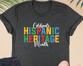 Celebrate Hispanic Heritage Month Shirt, Latina Shirt, Latin American Gift, Mexican Shirt,Spanish Shirt,Hispanic History Shirt,Hispanic Gift