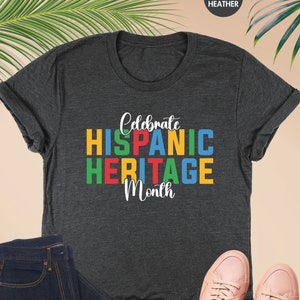 Celebrate Hispanic Heritage Month Shirt, Latina Shirt, Latin American Gift, Mexican Shirt,Spanish Shirt,Hispanic History Shirt,Hispanic Gift