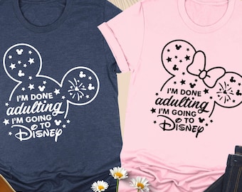 I'm Done Adulting I'm Going To Disney Shirt, Disneyland Trip, Disney Adult Shirt, Disney Parent Shirt, Disney Couple Tee, Disney Lover Gifts