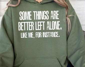 Some Things Are Better Left Alone Hoodie, Introvert Quote Sweatshirt, Funny Sarcastic Hoodie, Adult Humor Gifts, Funny Quote Sweatshirt