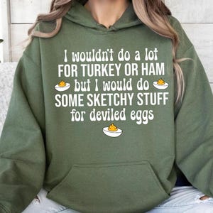 Funny Deviled Eggs Hoodie, I Wouldn't Do A Lot for Turkey or Ham Sweatshirt, Sketchy Stuff Foodie Hoodies, Funny Thanksgiving Sweatshirts