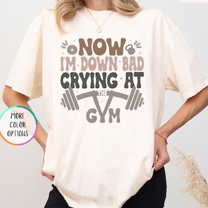 Comfort Colors® Down Bad Crying At The Gym Shirt, Funny Workout Gym Shirt, Weightlifting Shirt, Gift for Girlfriend, Gym Motivational Shirt