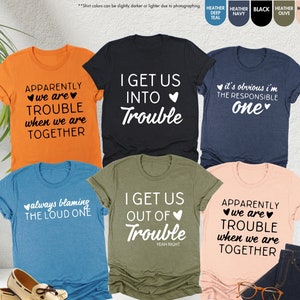 Custom Best Friends Shirt, Personalized Girls Trip Shirt, I Get Us Into Trouble, Funny Best Friends Shirts, Matching Friends Shirt, BFF Gift