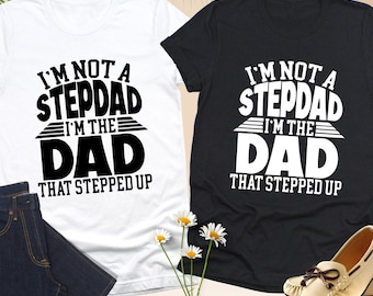I'm Not A Stepdad I'm The Dad That Stepped Up Shirt, Stepdad Shirt, Stepdad Fathers Shirt, Step Dad Shirt, Gift For Step Dad, Stepdad Gift
