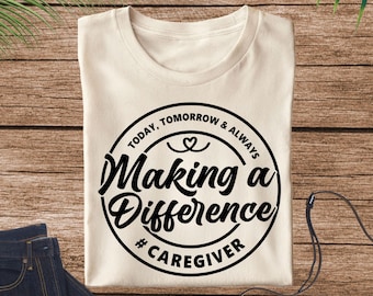 Caregiver Shirt, Making a Difference Shirt, Women Caregiver Nurse Tee, Caregiver Life Shirts, Gift For Caregivers, Healthcare Workers Tee