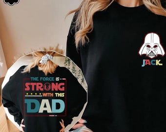 Custom The Force Is Strong With This Dad Sweatshirt, Disney Dad Hoodie, Fathers Day Gifts, Star Wars Dad Sweatshirt, Custom Name Dad Hoodie