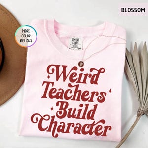 Comfort Colors® Weird Teachers Build Character Shirt, Cool Teacher Shirt, Teacher Life Shirt, Best Teacher Gift, Teacher Appreciation Shirt image 7