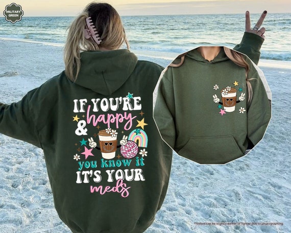 If You're Happy You Know It It's Your Meds Hoodie, Coffee Lover Sweatshirt, Mental Health Sweatshirt, Positive Hoodie, Anxiety Sweatshirt