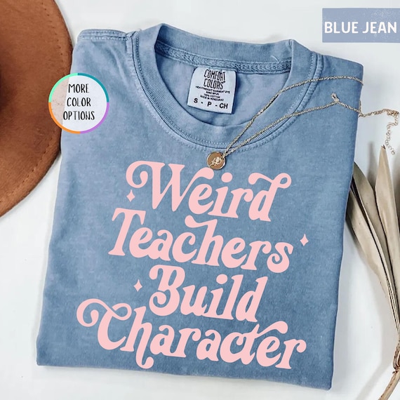 Comfort Colors® Weird Teachers Build Character Shirt, Cool Teacher Shirt, Teacher Life Shirt, Best Teacher Gift, Teacher Appreciation Shirt