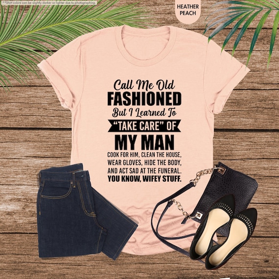 Funny Husband Shirt, Call Me Old Fashioned Shirt, Family Humor, Husband Wife Shirts, Wife to Husband Gift, Funny Wife Shirt,For My Man Shirt