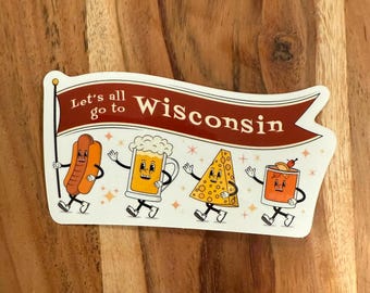 Let's All Go to Wisconsin Sticker | Brandy Old Fashioned | Brats Beer Cheese | Wisco UW WI Gift | Laptop Water Bottle Decal | Waterproof