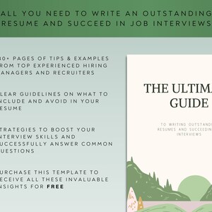 May include: A green and white illustrated guide titled "The Ultimate Guide to Writing Outstanding Resumes and Succeeding in Interviews". The guide includes 130+ pages of tips and examples from top experienced hiring managers and recruiters. It also includes clear guidelines on what to include and avoid in your resume, strategies to boost your interview skills, and how to successfully answer common questions. Purchase this template to receive all these invaluable insights for free.