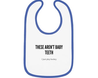 Baby Bib - "These Aren't Baby Teeth I Just Play Hockey" Funny Bib