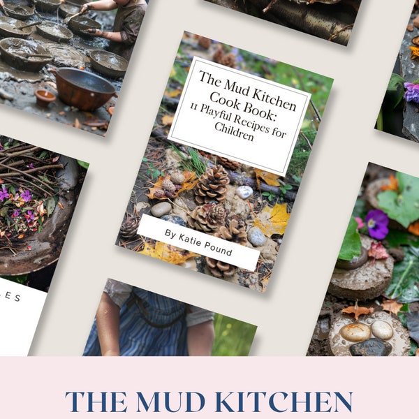 The Mud Kitchen Cook Book: 11 Playful Recipes for Children. Vol 1