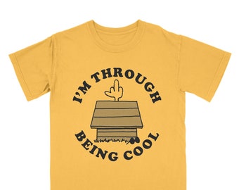 I'm Through Being Cool Tee Shirt