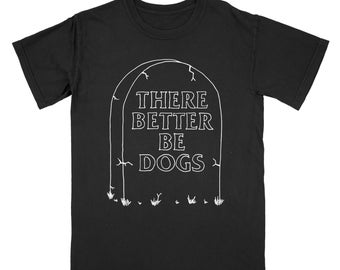 There Better Be Dogs Tombstone Tee Shirt