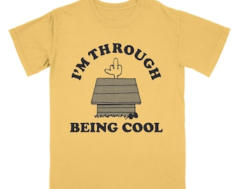 I'm Through Being Cool Tee Shirt