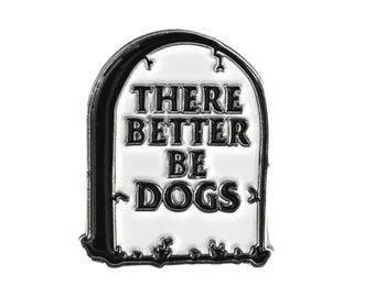 There Better Be Dogs Tombstone : Soft Enamel Pin