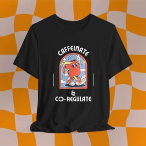 Caffeinate & Co-regulate T-Shirt, Co-regulation shirt, Neurodiversity Affirming Shirt, Autism Acceptance Shirt, ADHD Shirt, Parent Shirt