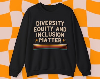 Vielfalt, Gerechtigkeit und Inklusion Matter Sweatshirt, DEI Sweatshirt, Vielfalt Sweatshirt, Gerechtigkeit Sweatshirt, Inklusion Sweatshirt