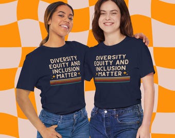 Diversity, Equity & Inclusion Matter Shirt, DEI Shirt, Inclusion Shirt, Diversity Shirt, Equity Shirt, Advocate Shirt, Advocacy Shirt