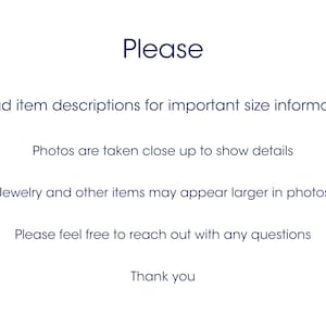 Puede incluir: Un gr&aacute;fico informativo blanco con texto azul oscuro que dice: Please, Read item descriptions for important size informaion, Photos are taken close up to show details, Jewelry and other items may appear larger in photos, Please feel free to reach out with any questions, Thank you.