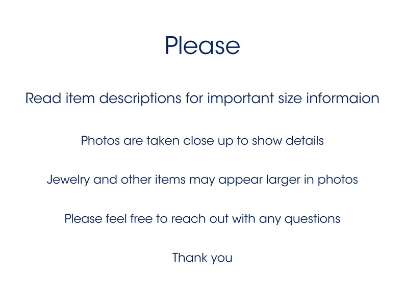 May include: Please read item descriptions for important size information. Photos are taken close up to show details. Jewelry and other items may appear larger in photos. Please feel free to reach out with any questions. Thank you.
