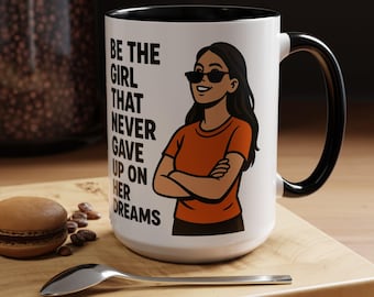 Be The Girl That Never Gave Up On Her Dreams Mug, Inspirational Quote Coffee Cup, Motivational Gift for Women, Girl Boss Self Love Mug