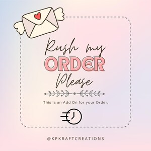 May include: A digital graphic with the text "Rush my ORDER Please" in a pink and black font, with a decorative envelope and a clock icon. The text "This is an Add On for your Order" is also included.