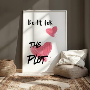 Do It For the Plot Wall Art, Heart Print, Inspirational Wall Art, Motivational Print, Manifestation Poster, Affirmations, personality Decor