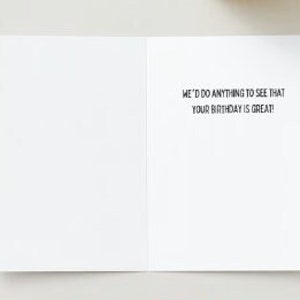 May include: A blank greeting card with the text "I'd do anything to see that your birthday is great!" printed on the inside.