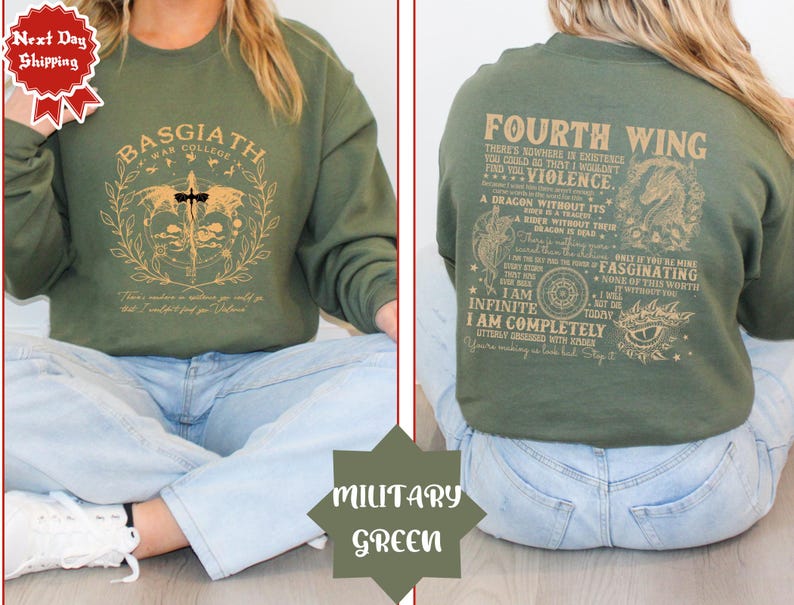 May include: A green sweatshirt with a gold graphic print of a dragon and the text "Fourth Wing There's nowhere in existence you could go that I wouldn't find you. Violence. A dragon without its rider is a beast without fear. There is no dragon in the skies today but I am infinite. I am completely utterly obsessed with jade. You're making a bad with every step. Fascinating. None of this worth it without you."