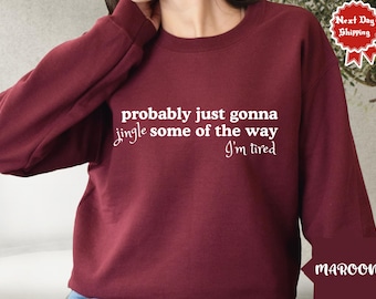 Funny Christmas Sweatshirt, Probably Just Gonna Jingle Tired Tee, Holiday Saying Shirt, Cute Christmas Gift for Women, Halloween Gift