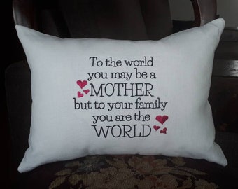 To the world you may be a mother but to your family you are the world personalized linen pillow cover for Mom.