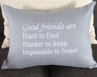 Good Friends are hard to find Harder to keep Impossible to forget pillow, embroidered words,pillow, custom, personalized, friend gift, linen
