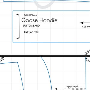 May include: A section of a sewing pattern with the text "Goose Hoodie" and "Bottom Band". The pattern is designed to fit a 17-inch goose. The text "Cut 1 on Fold" is also visible.