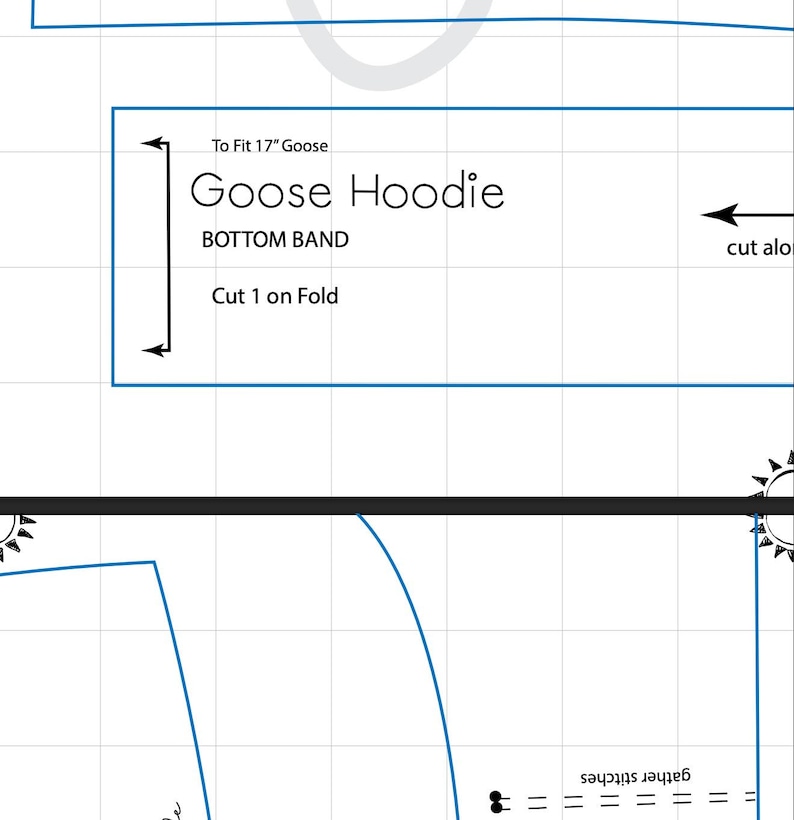 May include: A section of a sewing pattern with the text "Goose Hoodie" and "Bottom Band". The pattern is designed to fit a 17-inch goose. The text "Cut 1 on Fold" is also visible.