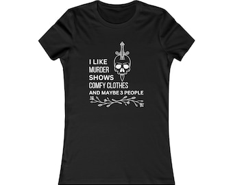 Women's Favorite Tee "I like murder shows, comfy clothes, and maybe three people" T-Shirt - Funny Quote