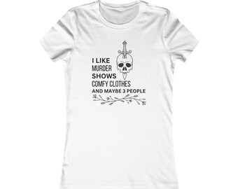 Women's Favorite Tee "I like murder shows, comfy clothes, and maybe three people" T-Shirt - Funny Quote