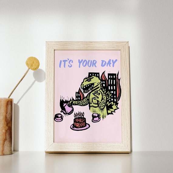 It's Your Day print | Godzilla art | Short Quote Humor | 11x14 print unframed