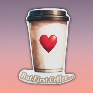 But First Coffee, Vinyl Die Cut Sticker, Weatherproof Laptop Decal, Scrapbook, Journal, Planner Decor Takeaway Cup Design