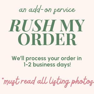 Puede incluir: Imagen con texto: "an add-on service RUSH MY ORDER." Debajo, dice: "We'll process your order in 1-2 business days!" y "*must read all listing photos."
