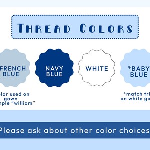 May include: Image displaying thread color options: French Blue, Navy Blue, White, and Baby Blue. Text indicates these colors are for gowns, with examples and trim matching. The bottom text encourages inquiries about other color choices.