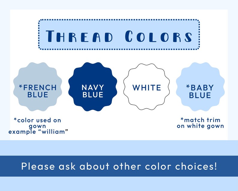 May include: Image displaying thread color options: French Blue, Navy Blue, White, and Baby Blue. Text indicates these colors are for gowns, with examples and trim matching. The bottom text encourages inquiries about other color choices.