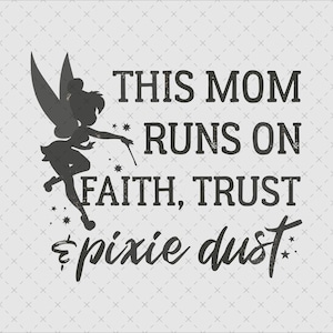 May include: A black and white graphic design featuring a silhouette of a fairy with the text "THIS MOM RUNS ON FAITH, TRUST & pixie dust." The design includes stars and is set against a light gray background with a subtle crosshatch pattern.