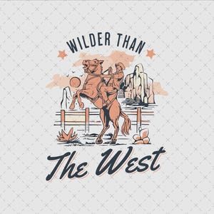 Wilder Than the West Western PNG Instant Download, Trendy Cowboy Shirt Designs & Digital Clipart for Shirts