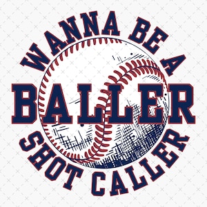 May include: A baseball-themed graphic with the words "WANNA BE A BALLER SHOT CALLER" in navy blue, encircling a baseball illustration. The baseball is white with red stitching and a textured design.